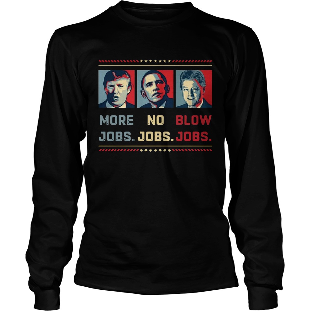 Donald Trump More Jobs Obama No Jobs Bill Clinton Blow Jobs  Long Sleeve