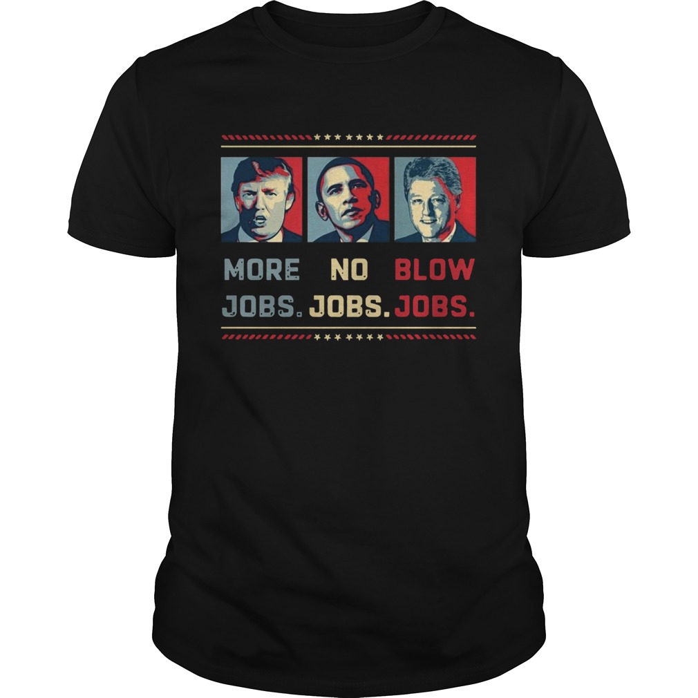 Donald Trump More Jobs Obama No Jobs Bill Clinton Blow Jobs  Unisex