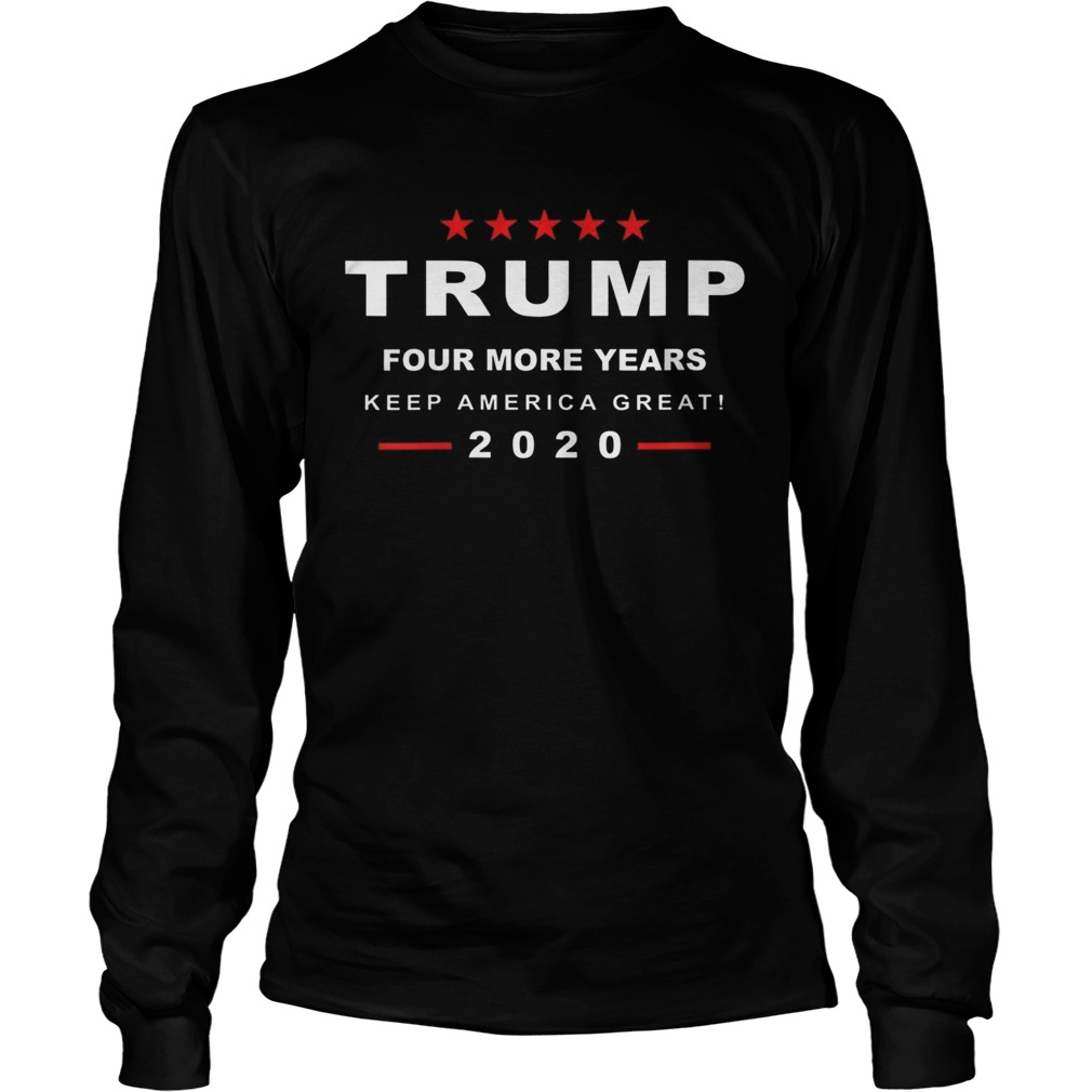 Donald Trump President 2020 Elections KAG Four More Years  Long Sleeve