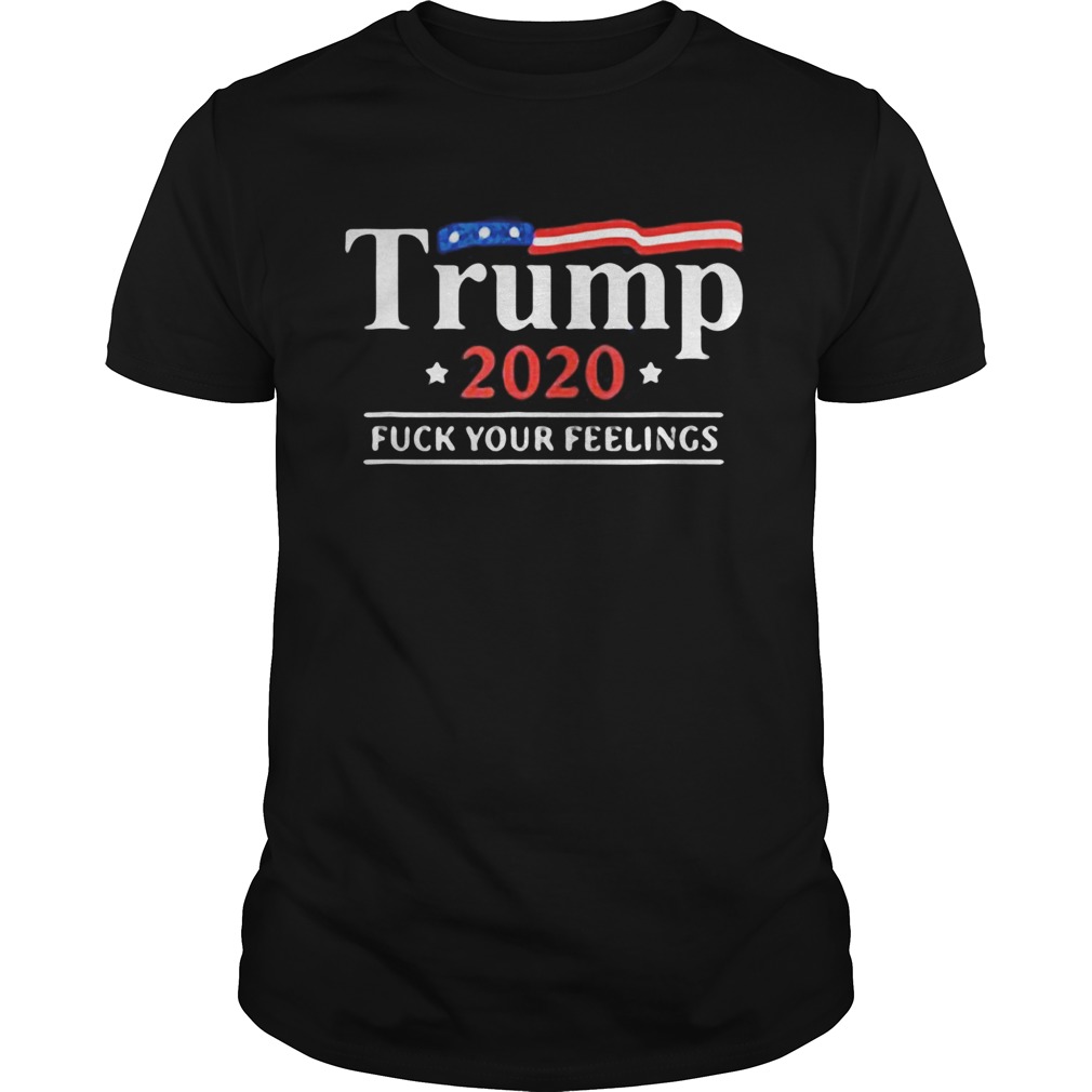 Donald trump 2020 fuck your feelings stars shirt