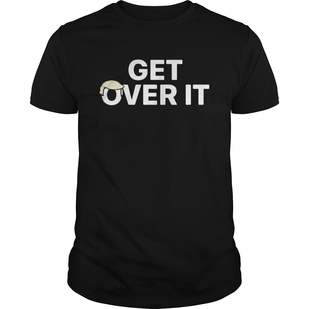 Donald trump get over it shirt