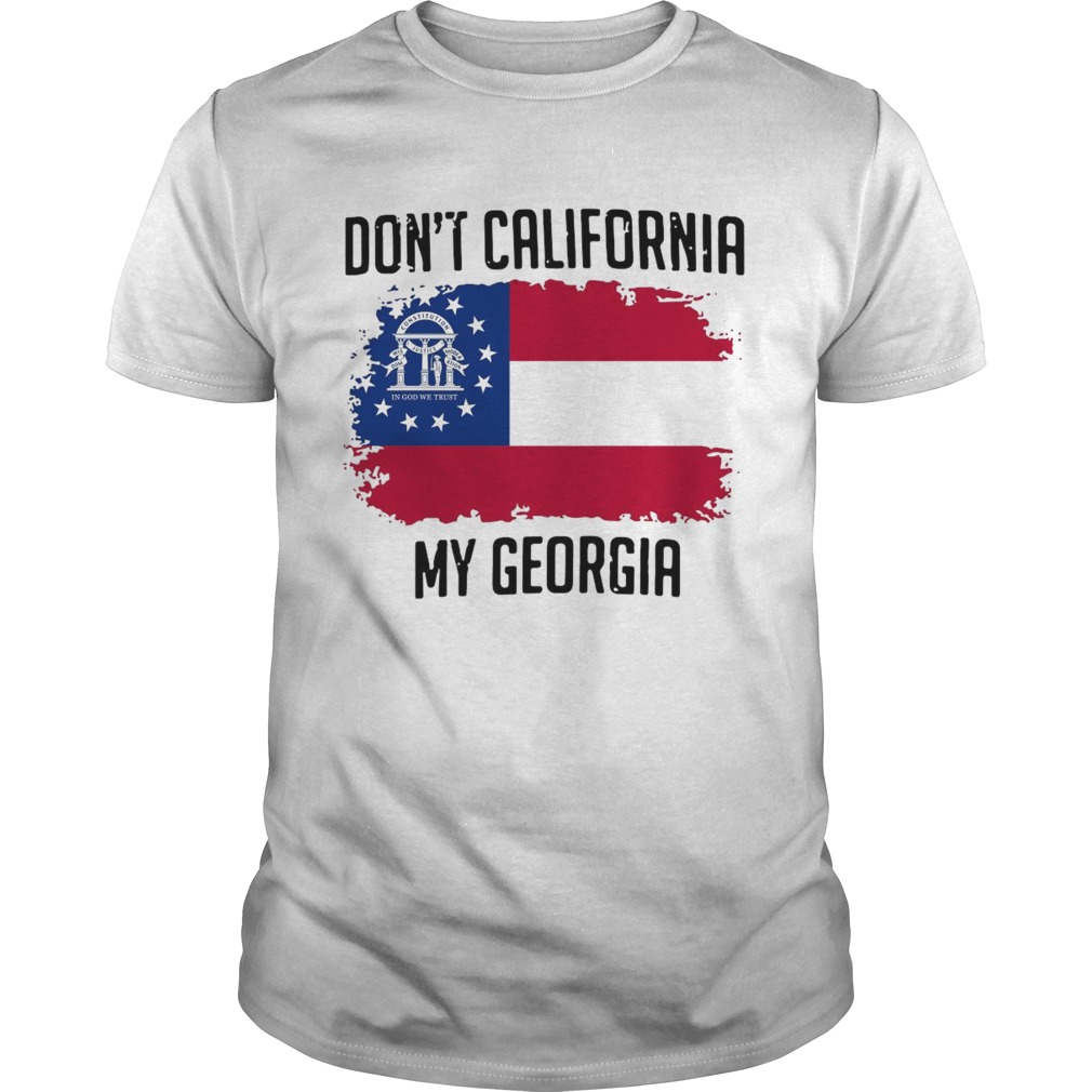 Dont California My Georgia Flag shirt