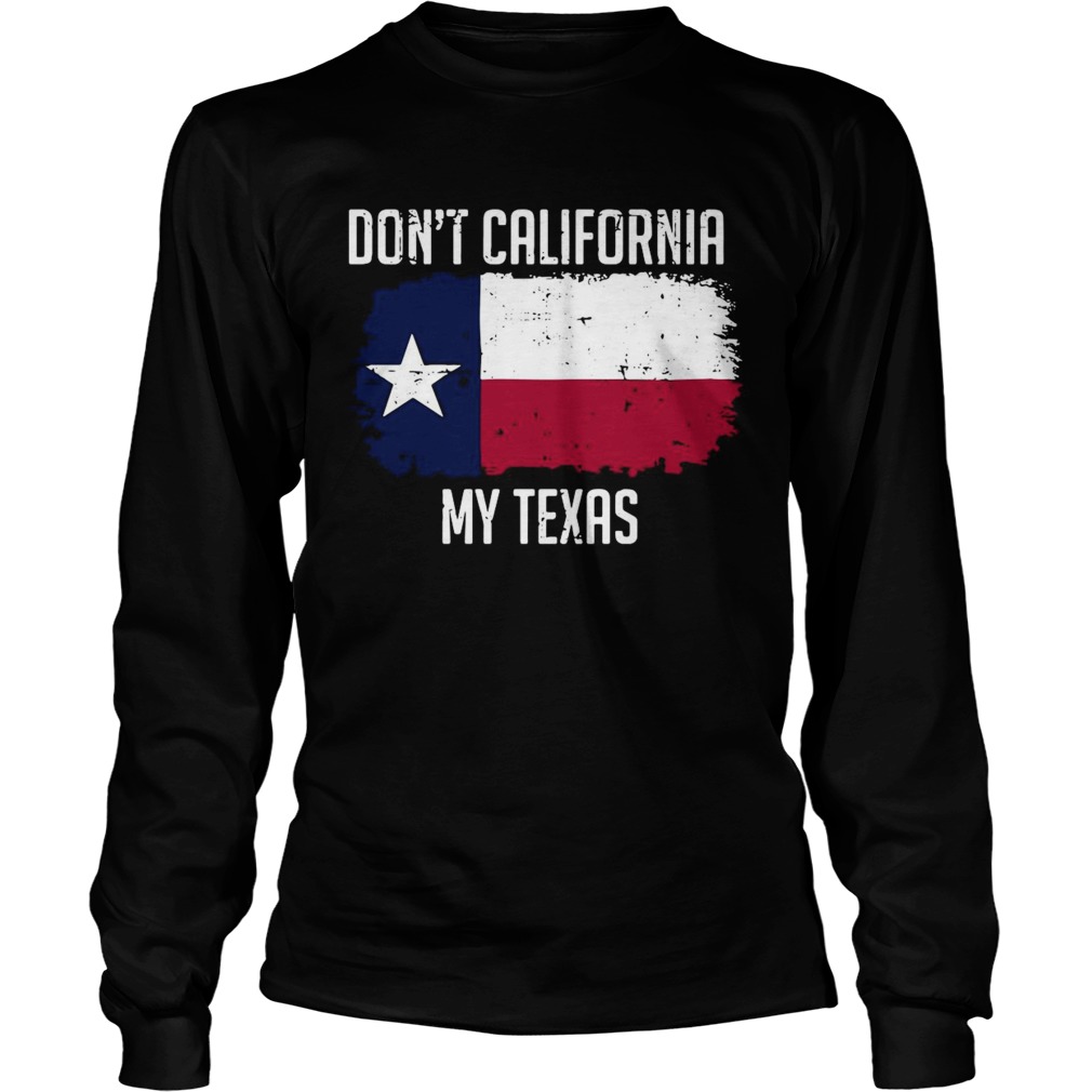 Dont California My Texas  Long Sleeve