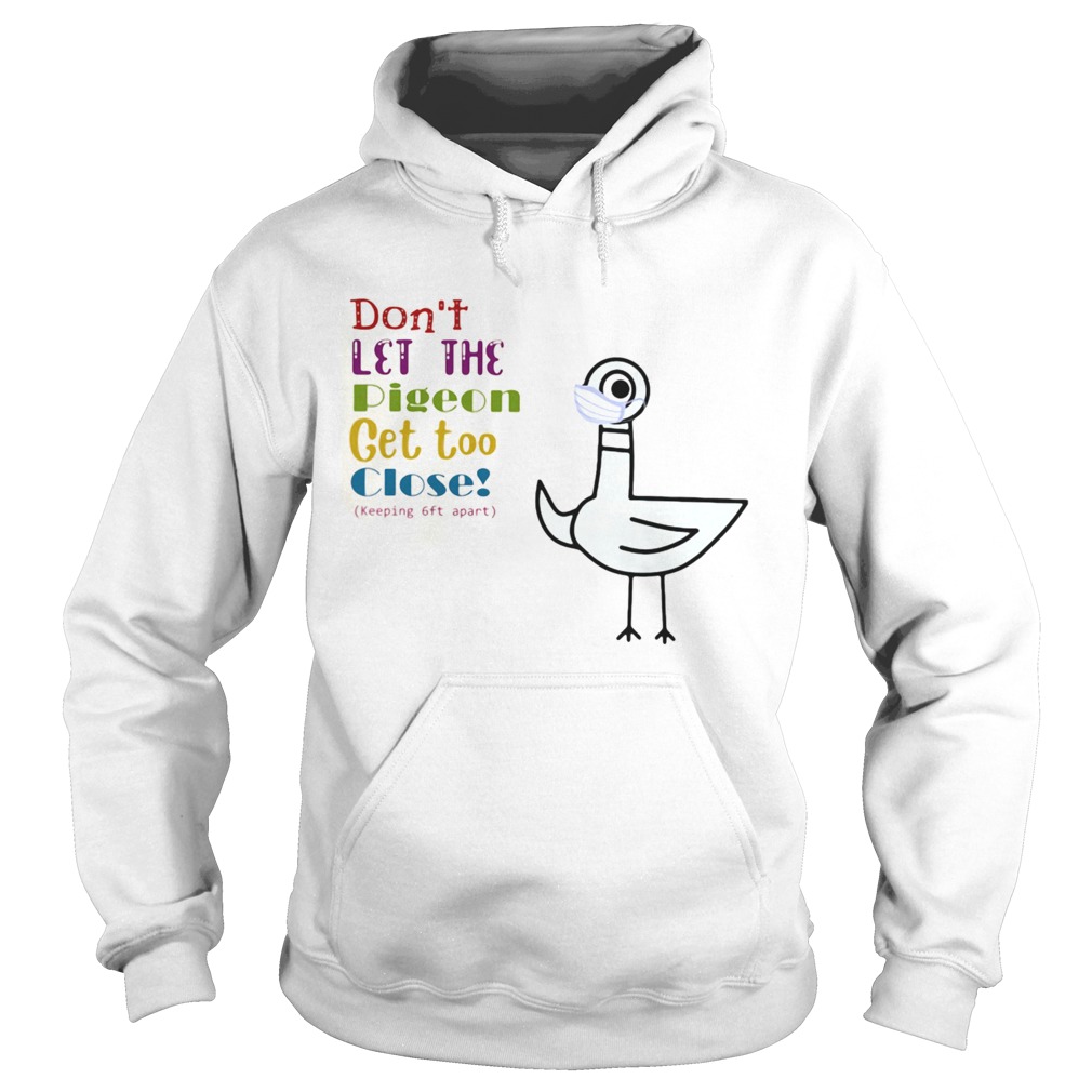 Dont Let The Pigeon Get Too Close Keeping 6ft Apart  Hoodie