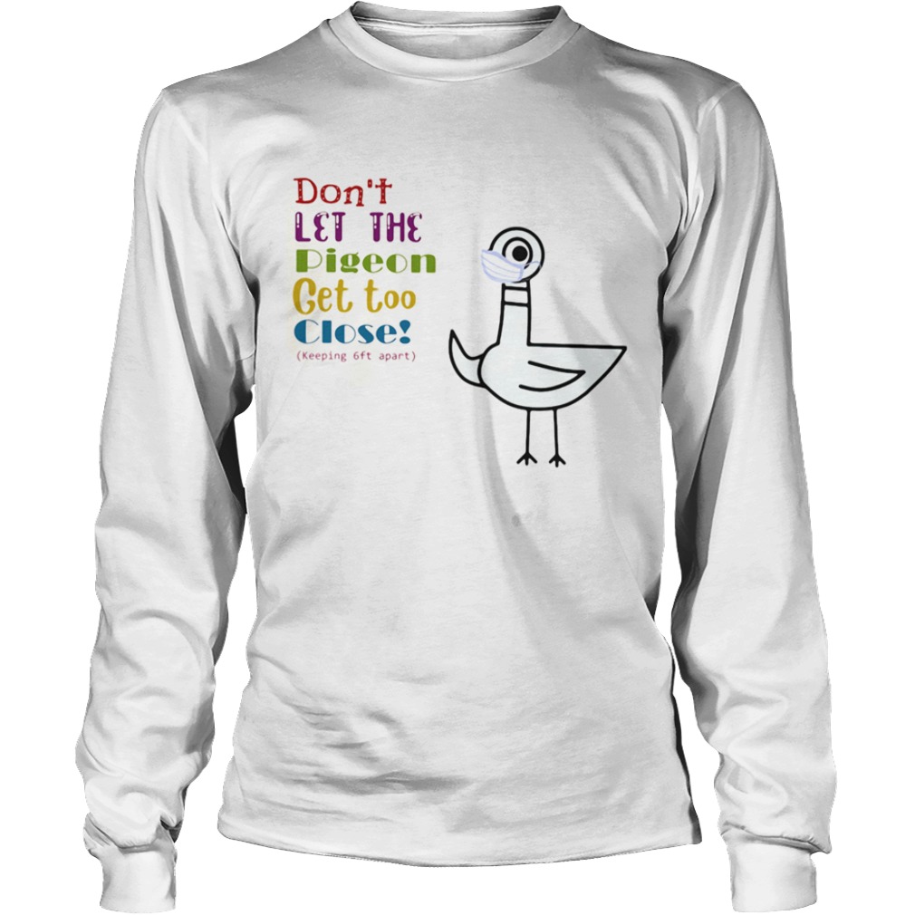 Dont Let The Pigeon Get Too Close Keeping 6ft Apart  Long Sleeve