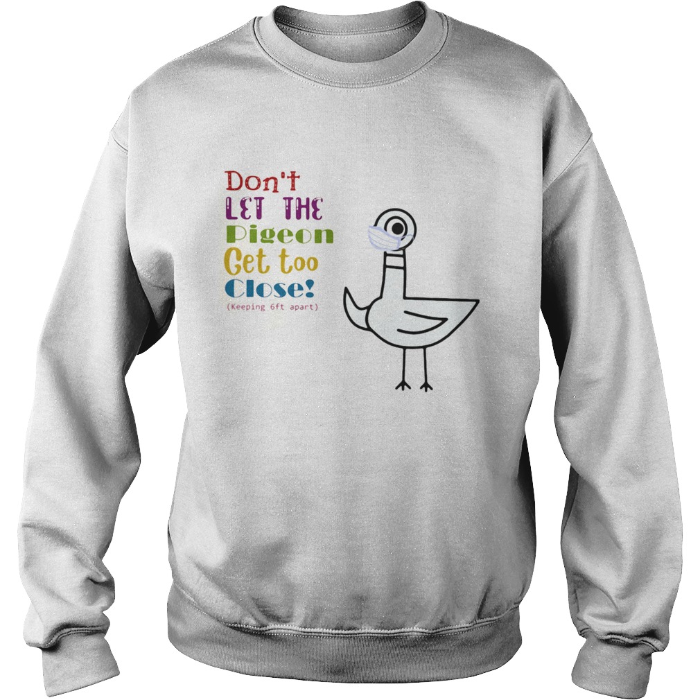 Dont Let The Pigeon Get Too Close Keeping 6ft Apart  Sweatshirt