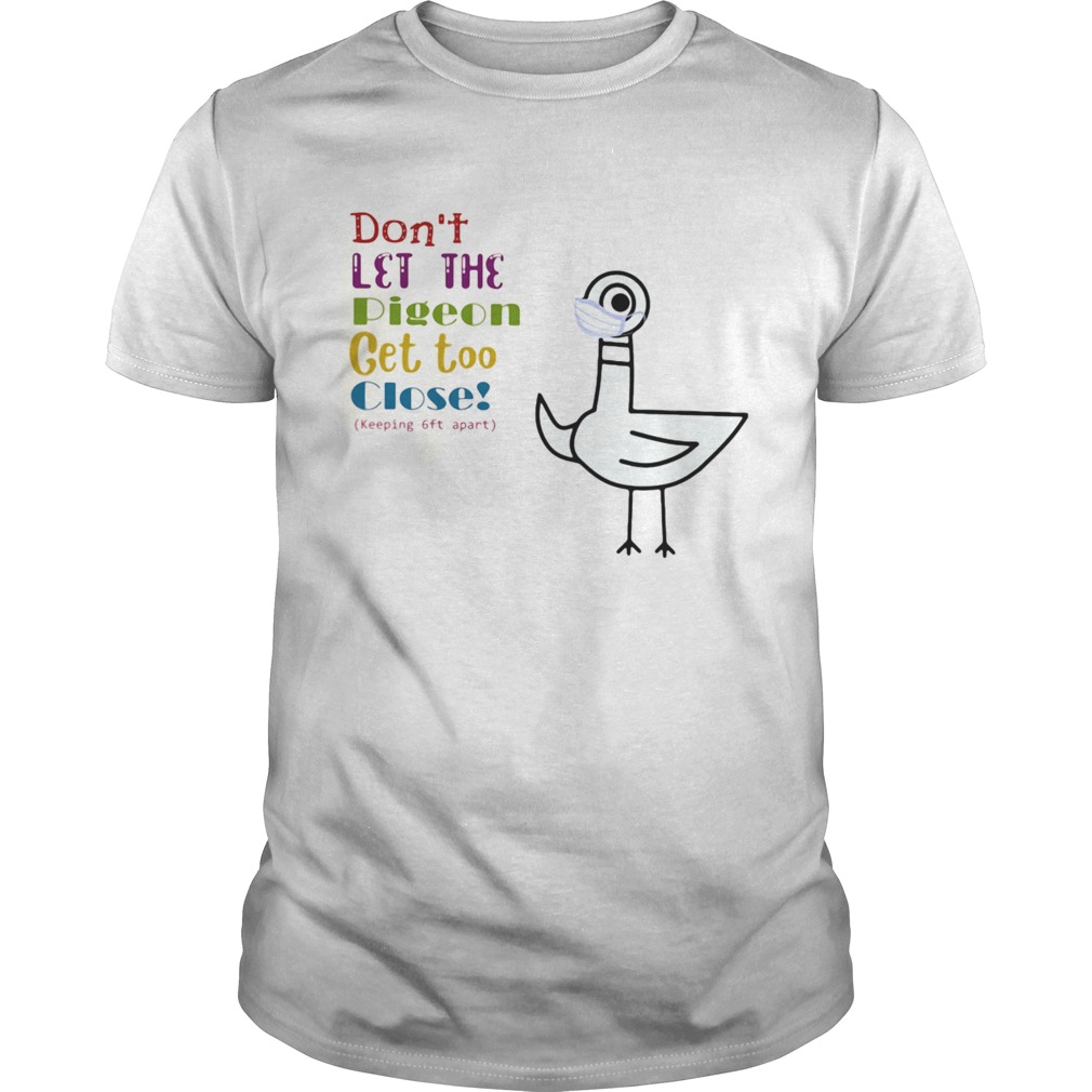 Dont Let The Pigeon Get Too Close Keeping 6ft Apart  Unisex