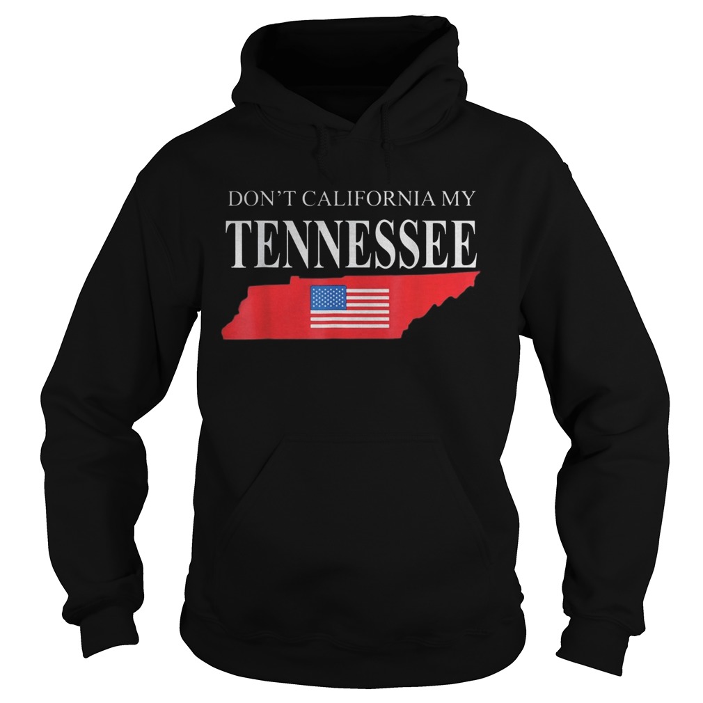 Dont calfornia my tennessee  Hoodie