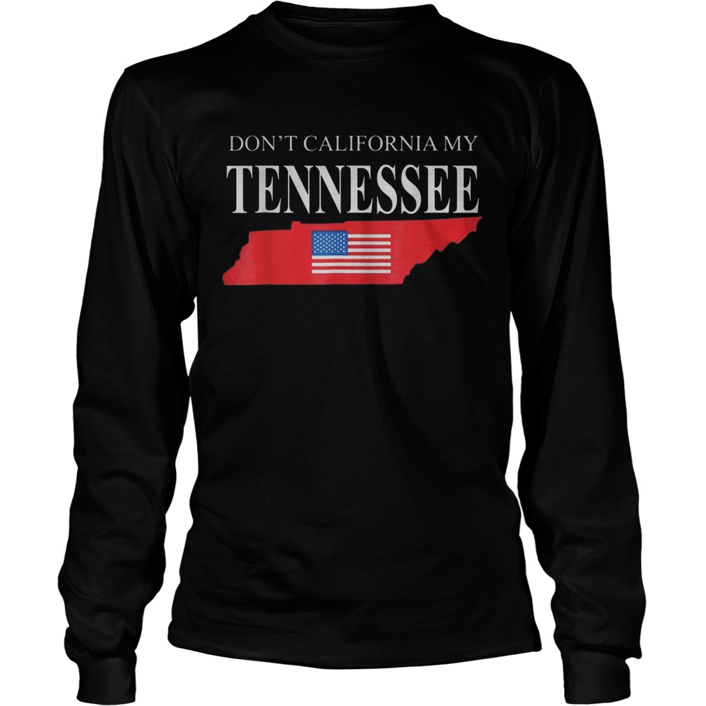 Dont calfornia my tennessee  Long Sleeve