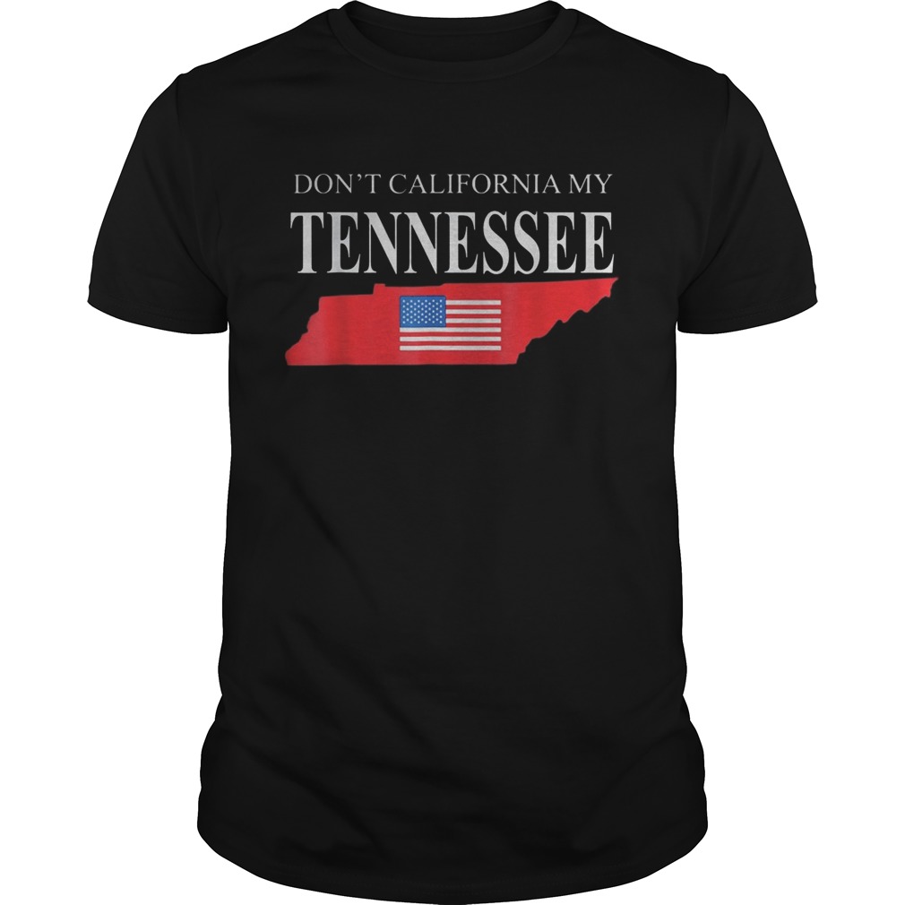 Dont calfornia my tennessee  Unisex