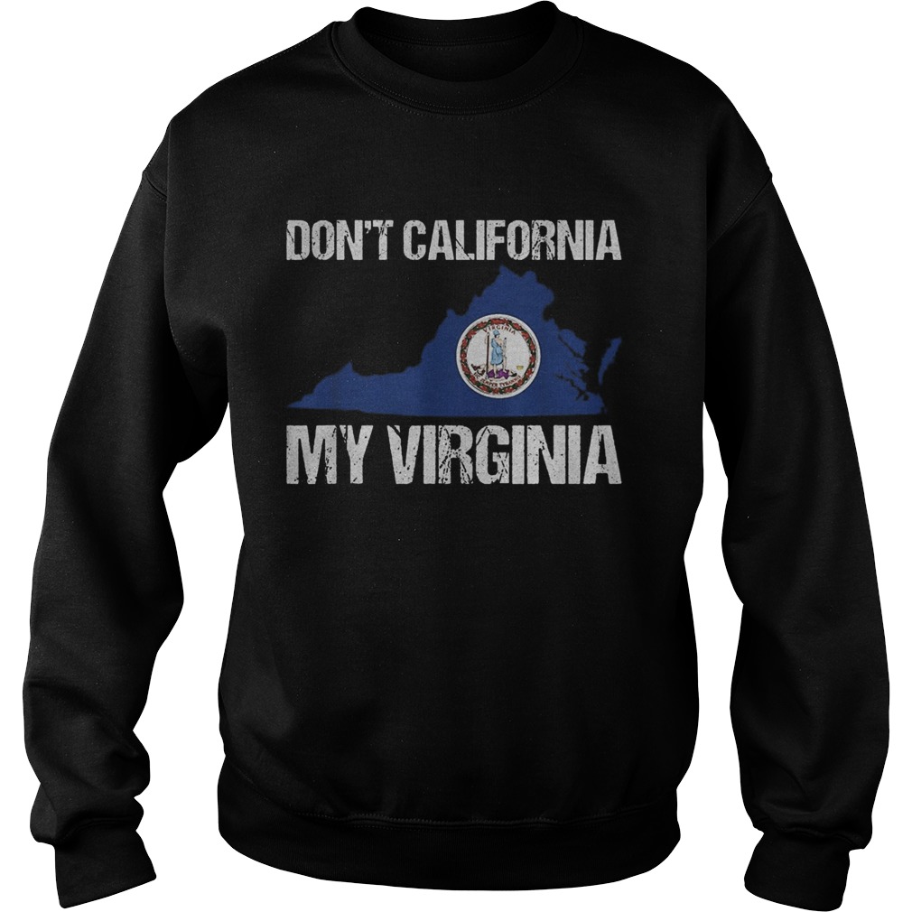 Dont california my virginia  Sweatshirt