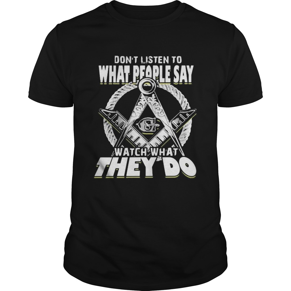 Dont listen to what people say watch what they do shirt