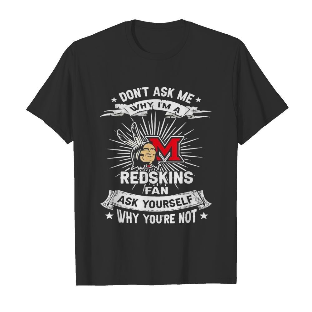 Don’t ask me why i’m a miami redskins fan ask yourself why you’re not lightning  Classic Men's T-shirt