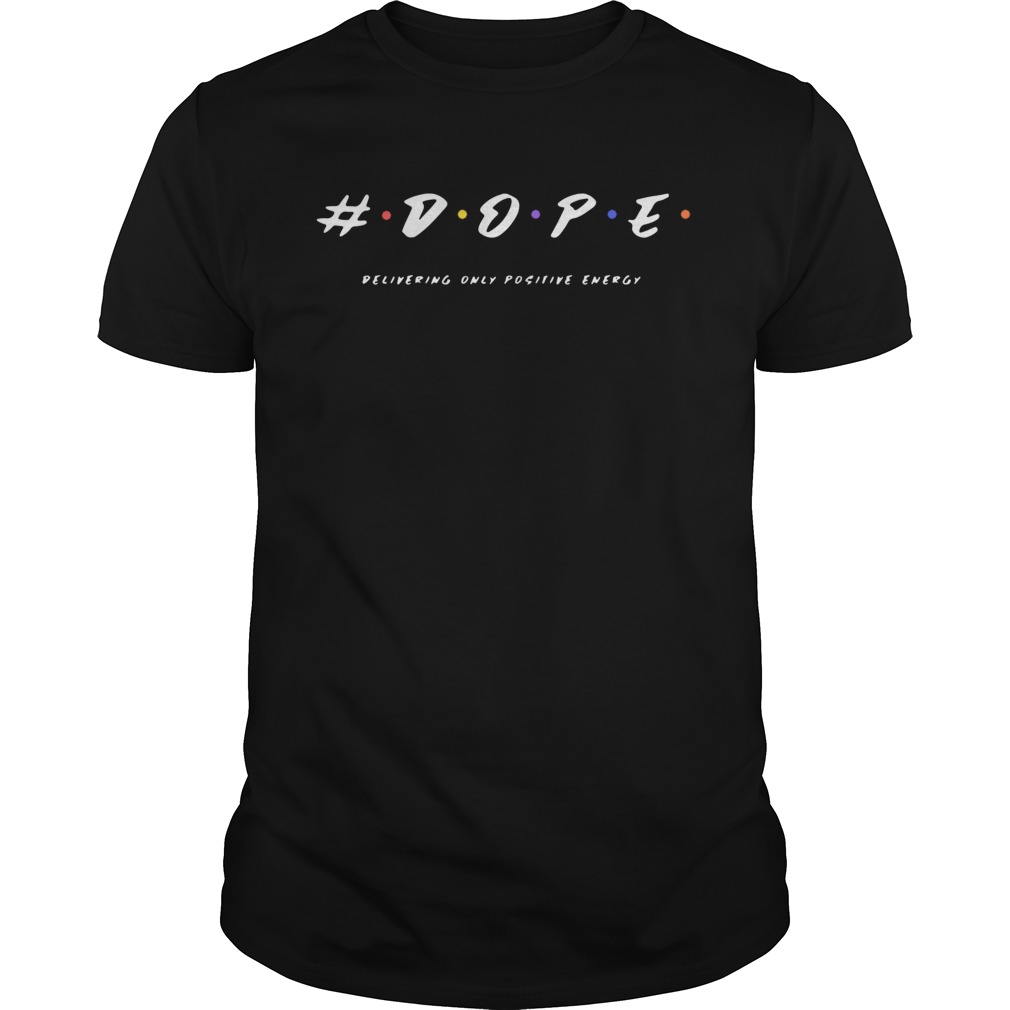 Dope Delivering Only Positive Energy shirt