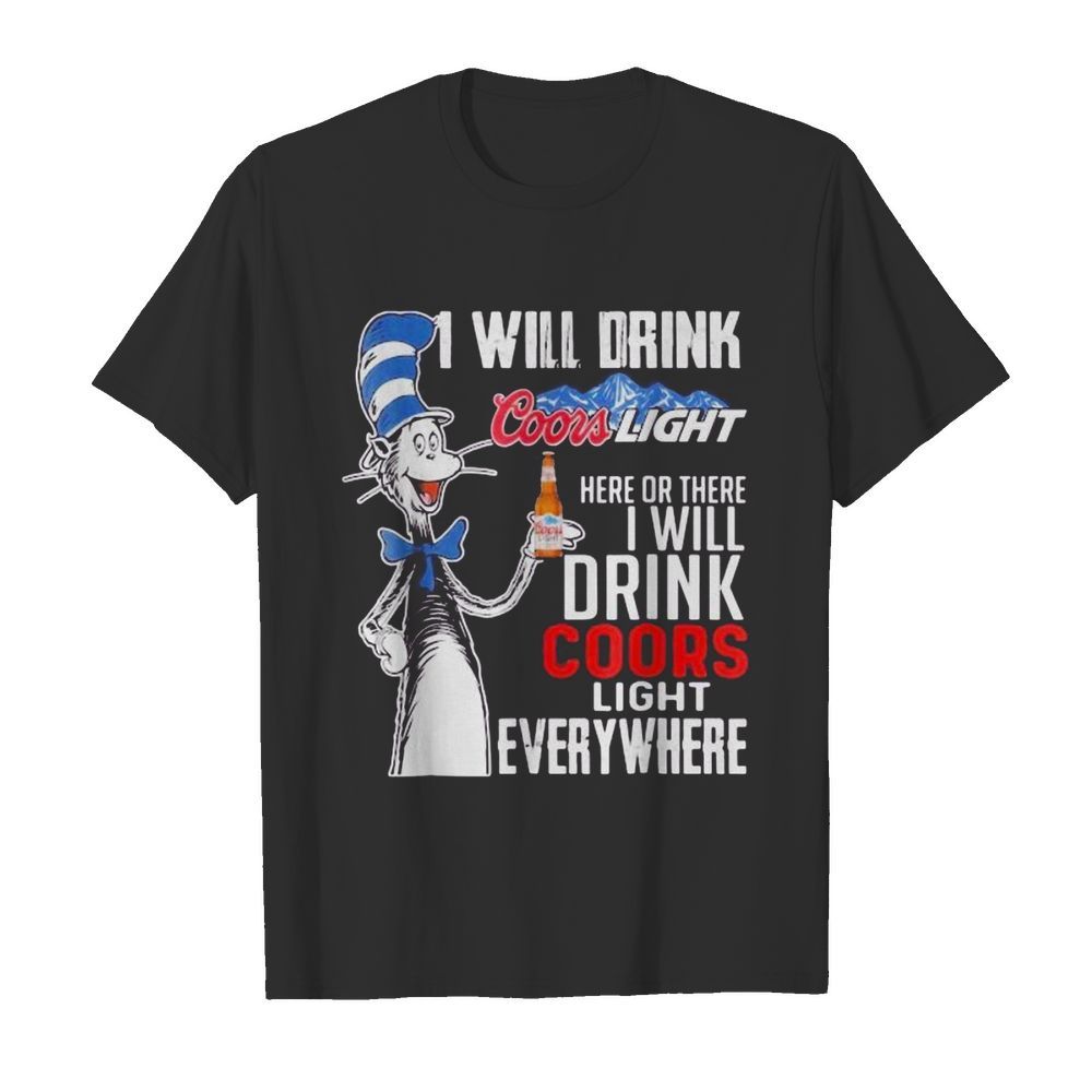 Dr seuss i will drink coors light energy here or there i will drink coors light energy everywhere shirt