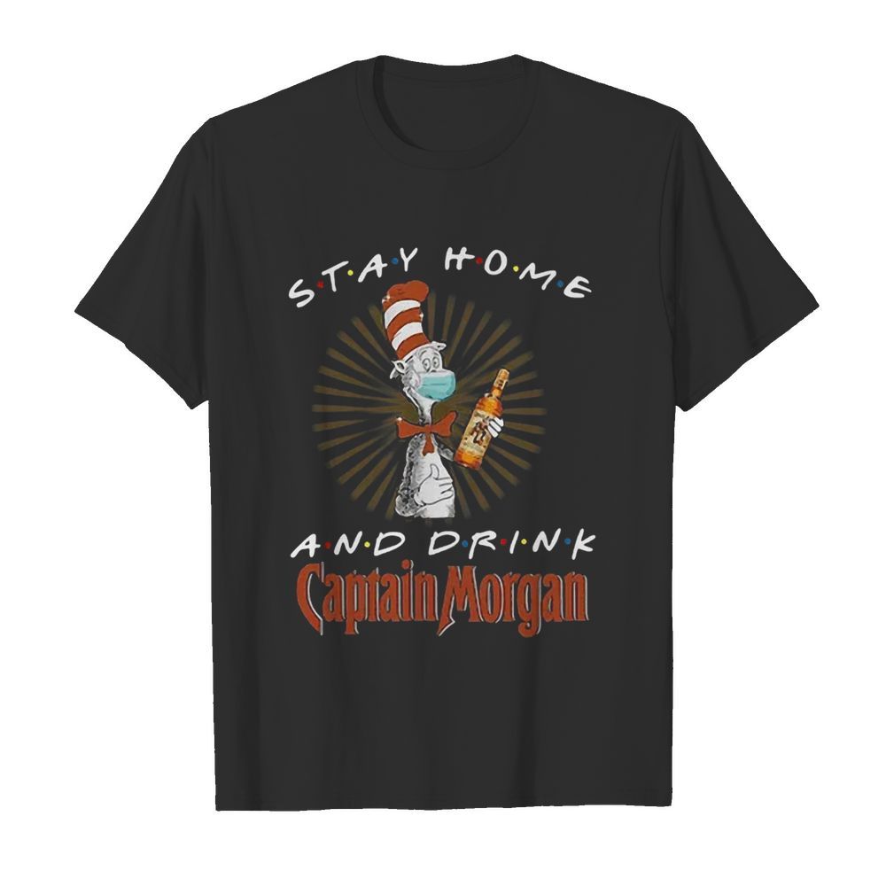 Dr. Seuss Stay Home And Drink Captain Morgan Coronavirus shirt