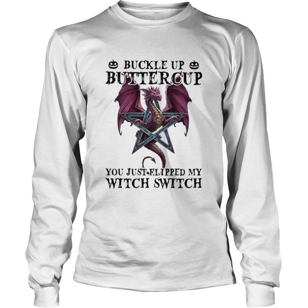 Dragon Buckle Up Buttercup You Just Flipped My Witch Switch  Long Sleeve