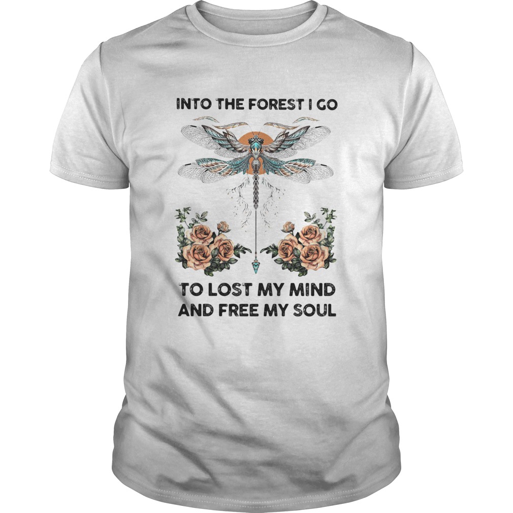 Dragonfly into the darkness we go to lose our minds and find our souls roses shirt