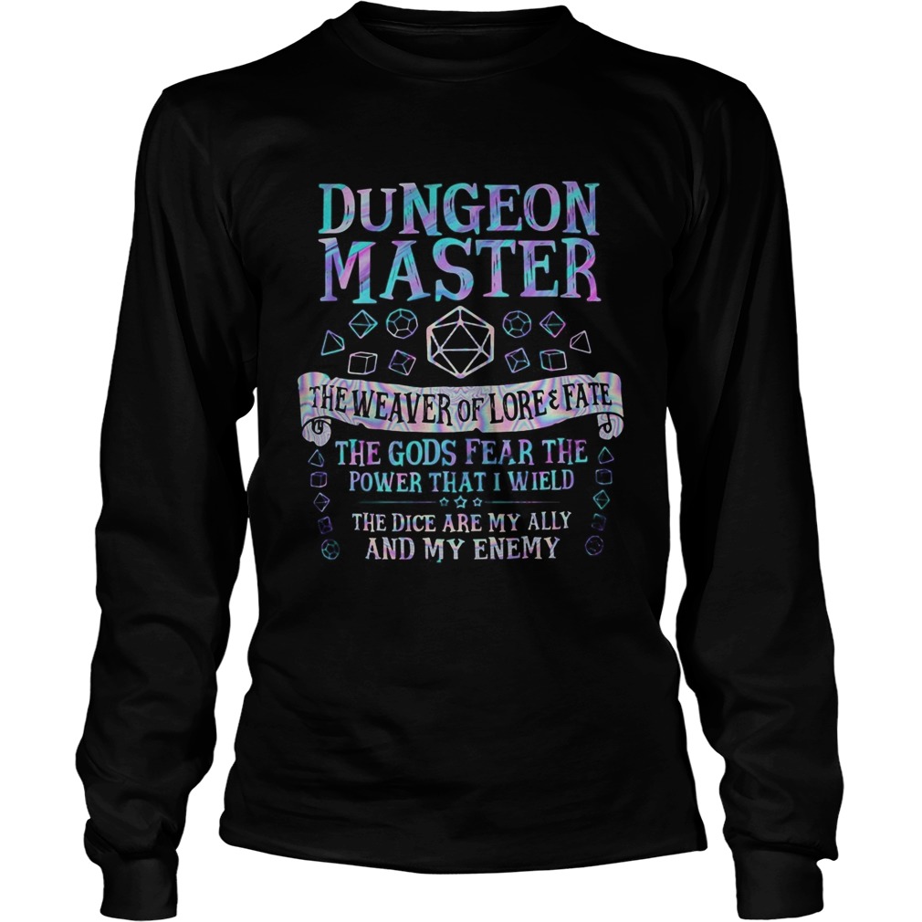 Dungeon master the weaver of lore and fate the gods fear the power that i wield the dice are my all Long Sleeve