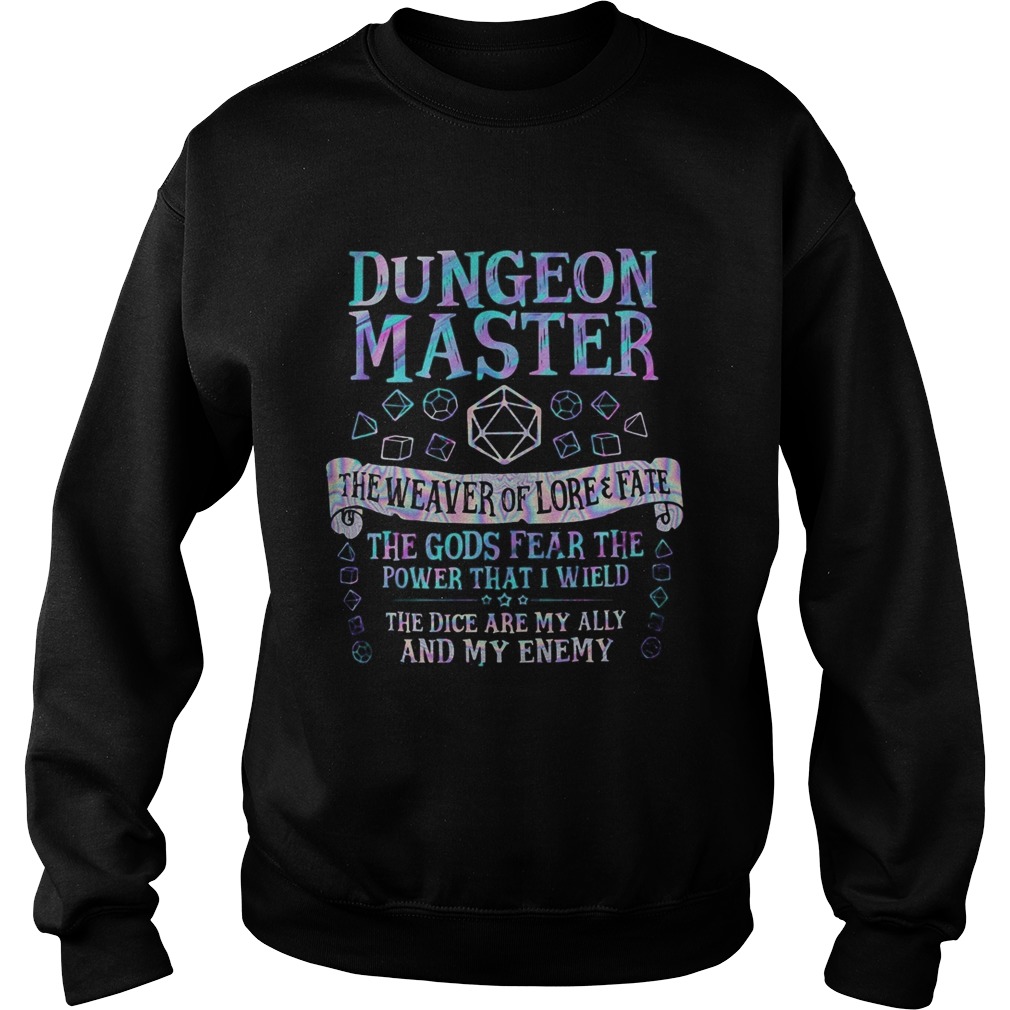 Dungeon master the weaver of lore and fate the gods fear the power that i wield the dice are my all Sweatshirt