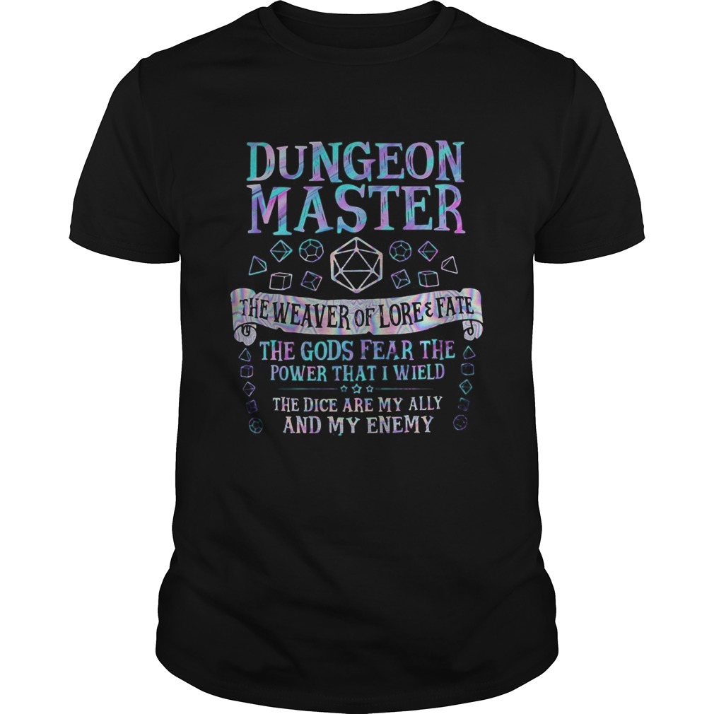 Dungeon master the weaver of lore and fate the gods fear the power that i wield the dice are my all Unisex