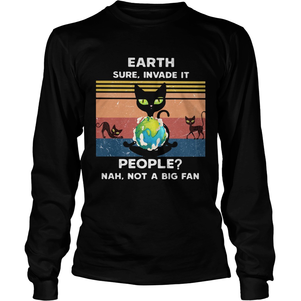 Earth Sure Invade It People Nah Not A Big Fan Cat Earth Vintage Ret  Long Sleeve