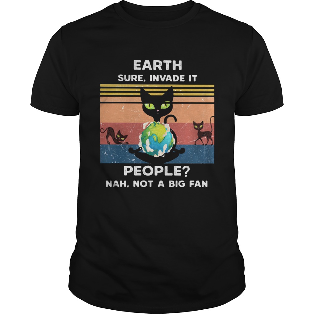 Earth Sure Invade It People Nah Not A Big Fan Cat Earth Vintage Ret  Unisex