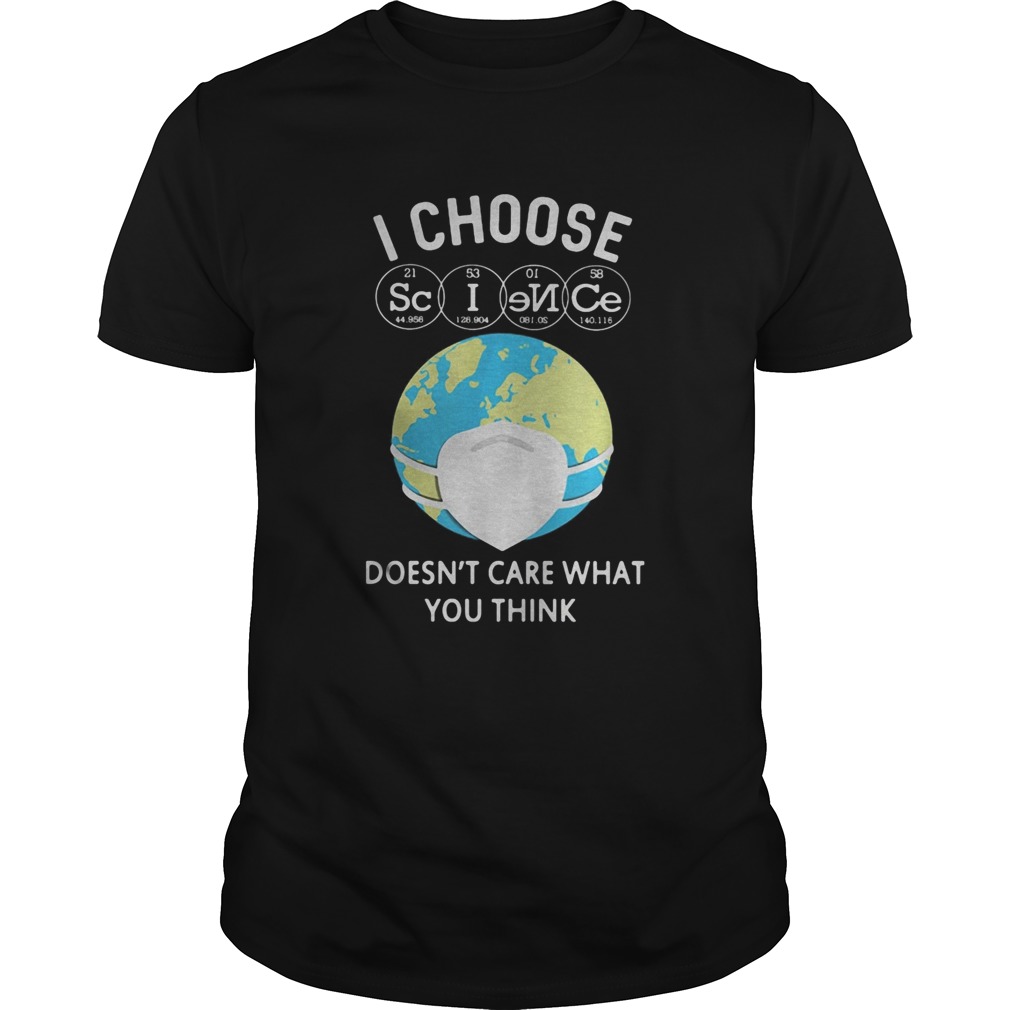 Earth i choose science doesnt care what you think mask shirt