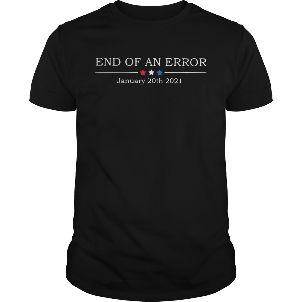 End Of An Error January 20th 2021 shirt