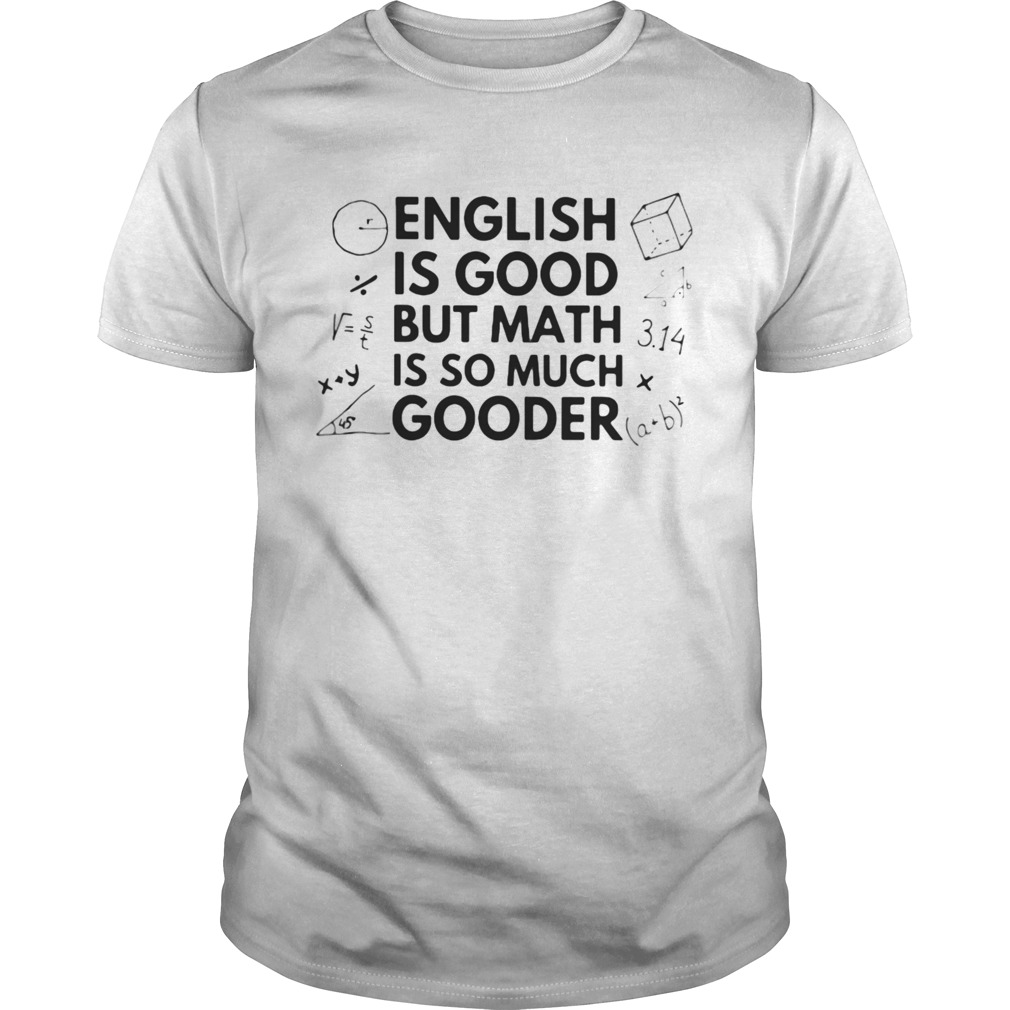 English Is Good But Math Is So Much Gooder shirt