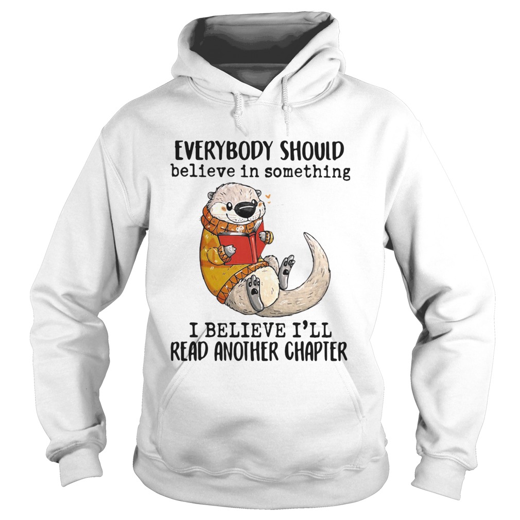 Everybody Should Believe In Something I Believe Ill Read Another Chapter  Hoodie