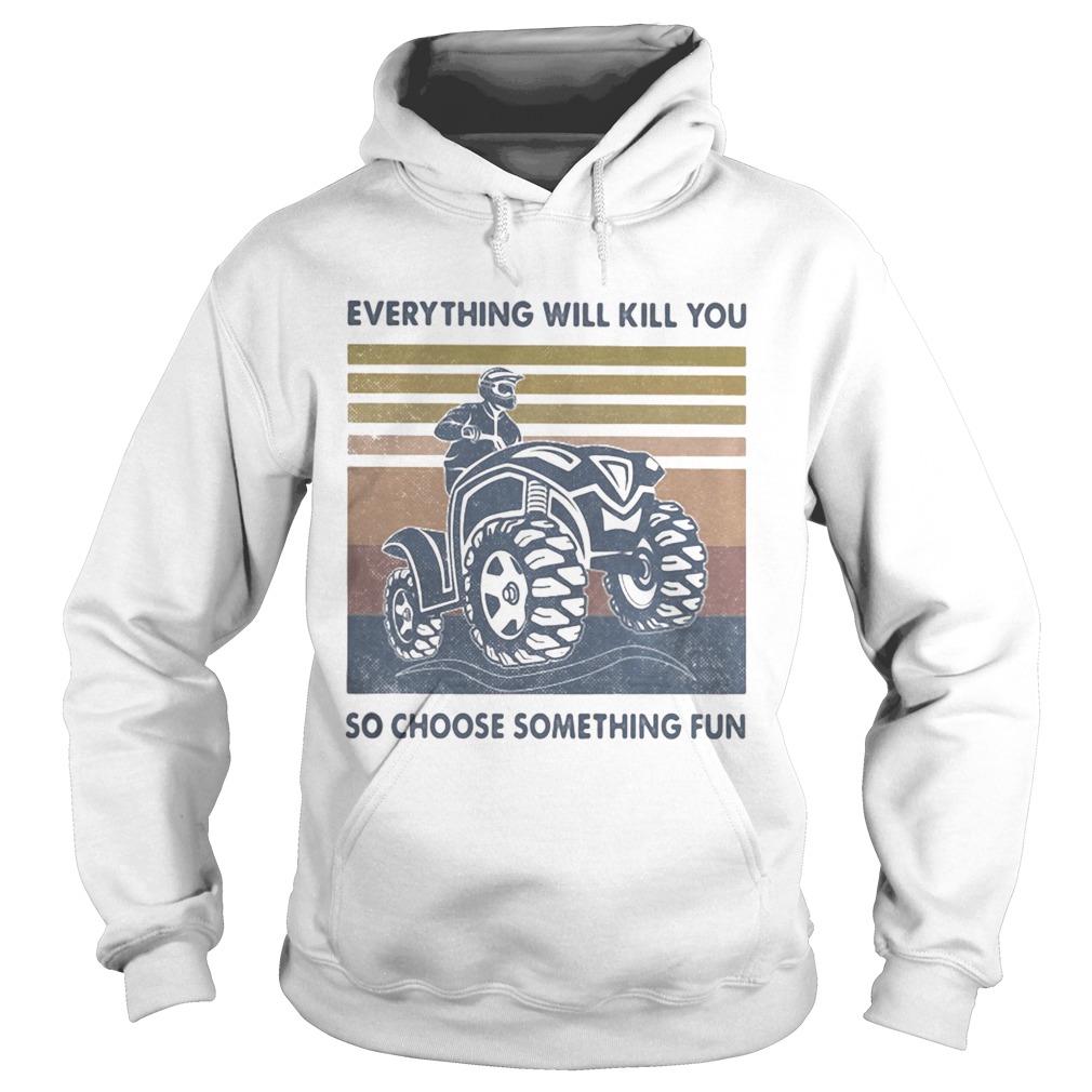 Everything Will Kill You So Choose Something Fun ATV Vintage Retro  Hoodie