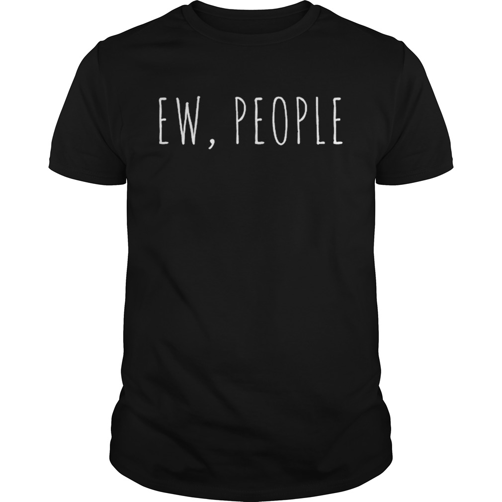 Ew People shirt