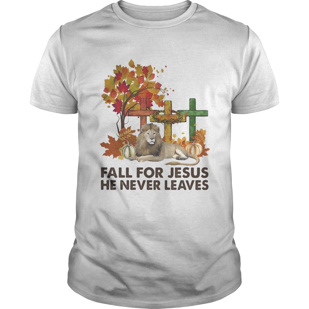 Fall for Jesus he never leaves Lion shirt