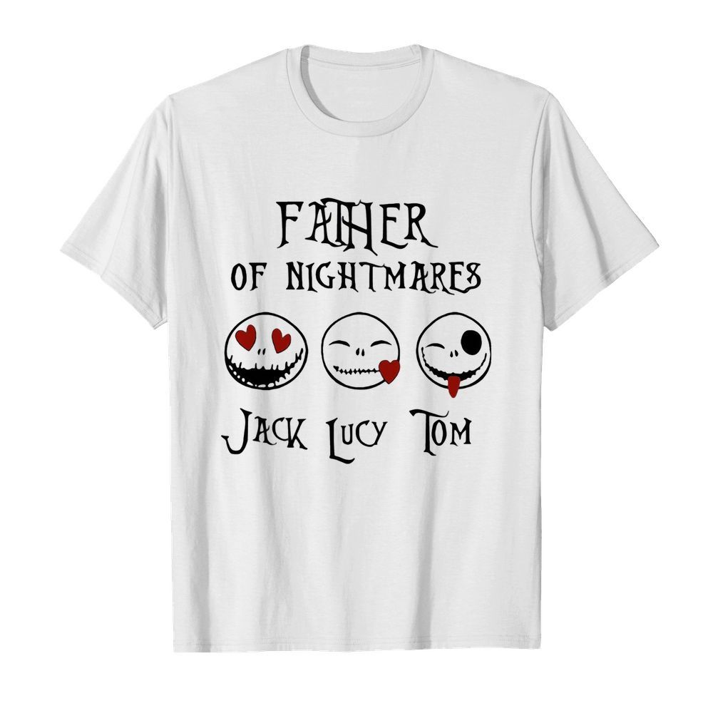 Father of nightmare jack lucy tom shirt