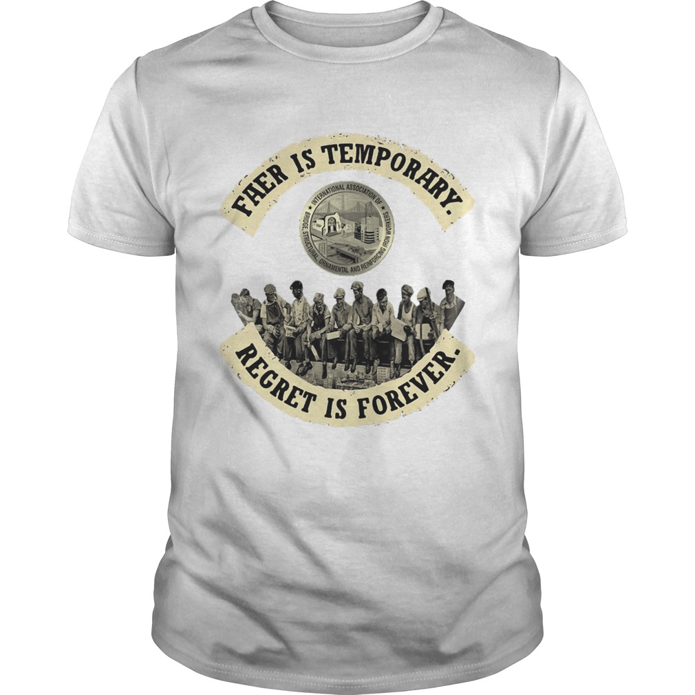 Fear is temporary regret is forever shirt