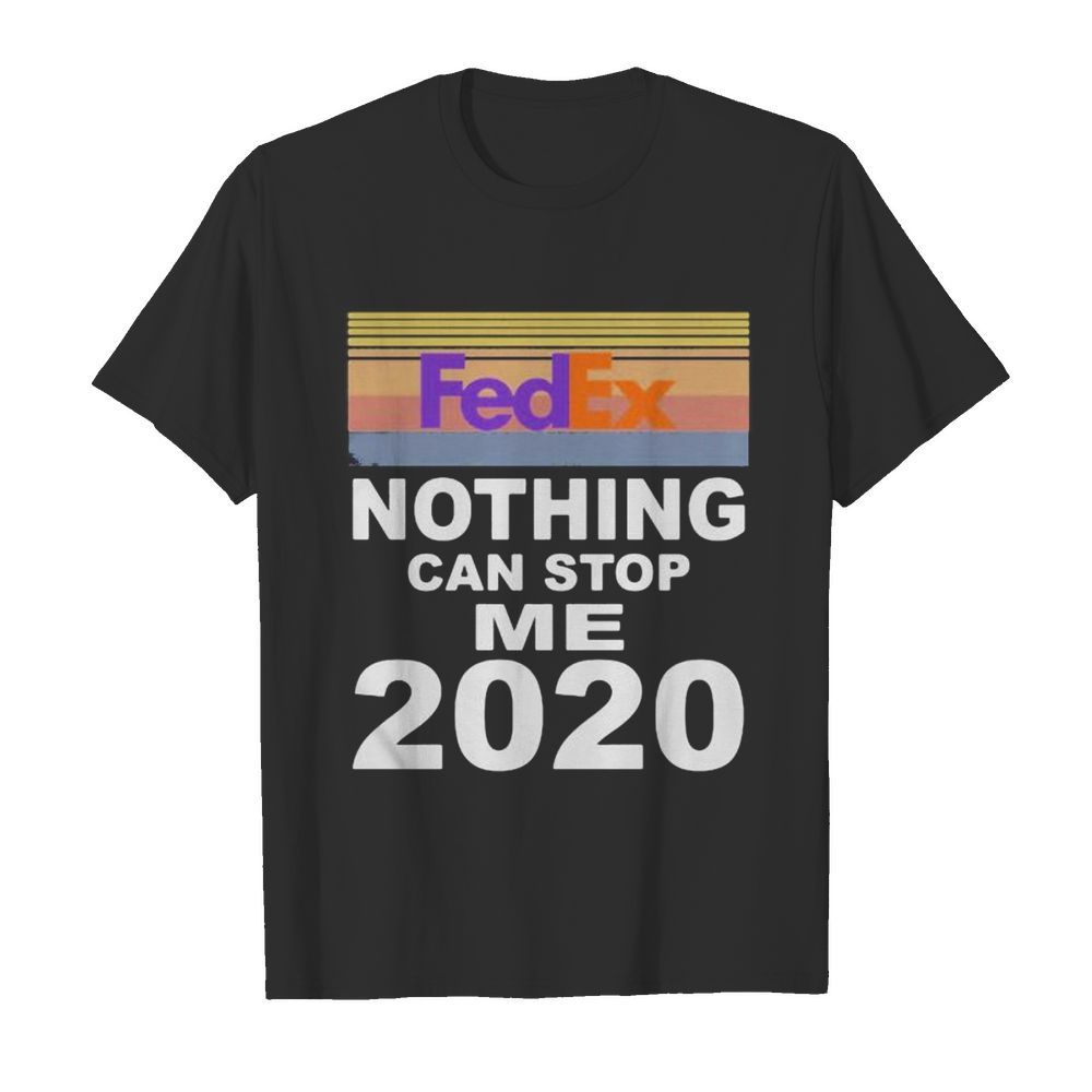 Fedex nothing can stop me 2020 vintage retro shirt