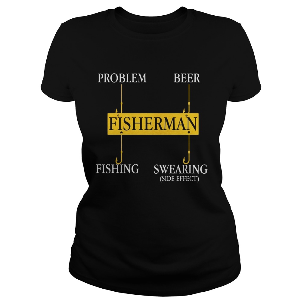 Fisherman Problem Beer Fishing Swearing side effect  Classic Ladies