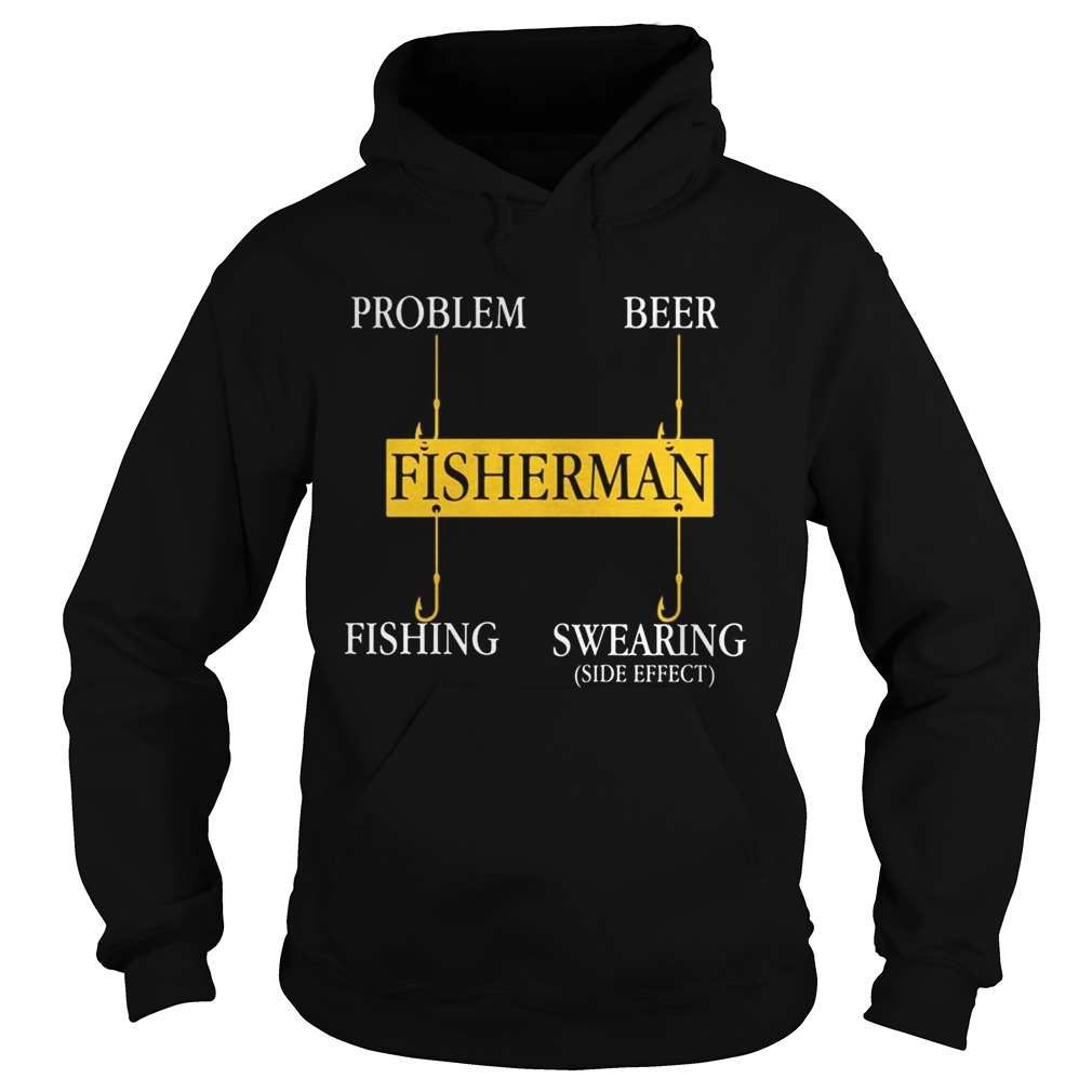 Fisherman Problem Beer Fishing Swearing side effect  Hoodie