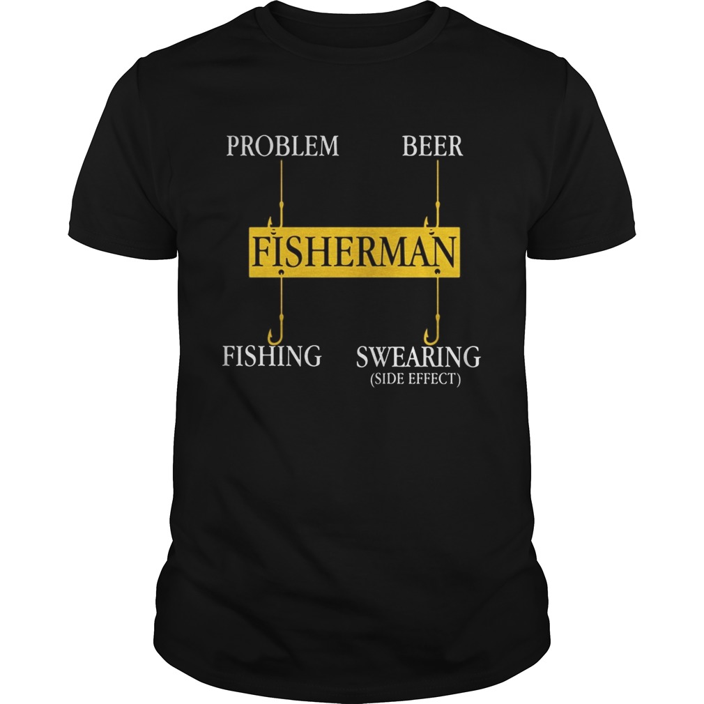 Fisherman Problem Beer Fishing Swearing side effect  Unisex