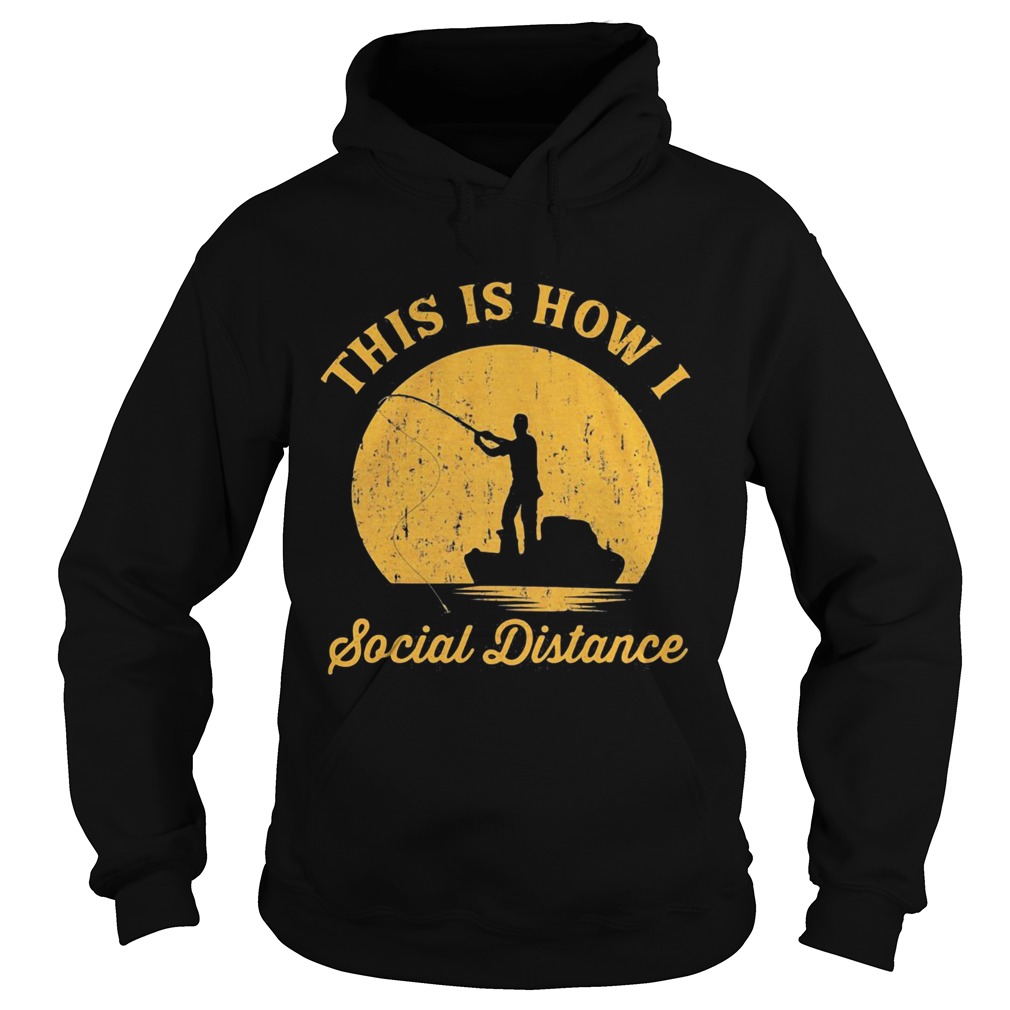 Fishing This is how I social distance  Hoodie