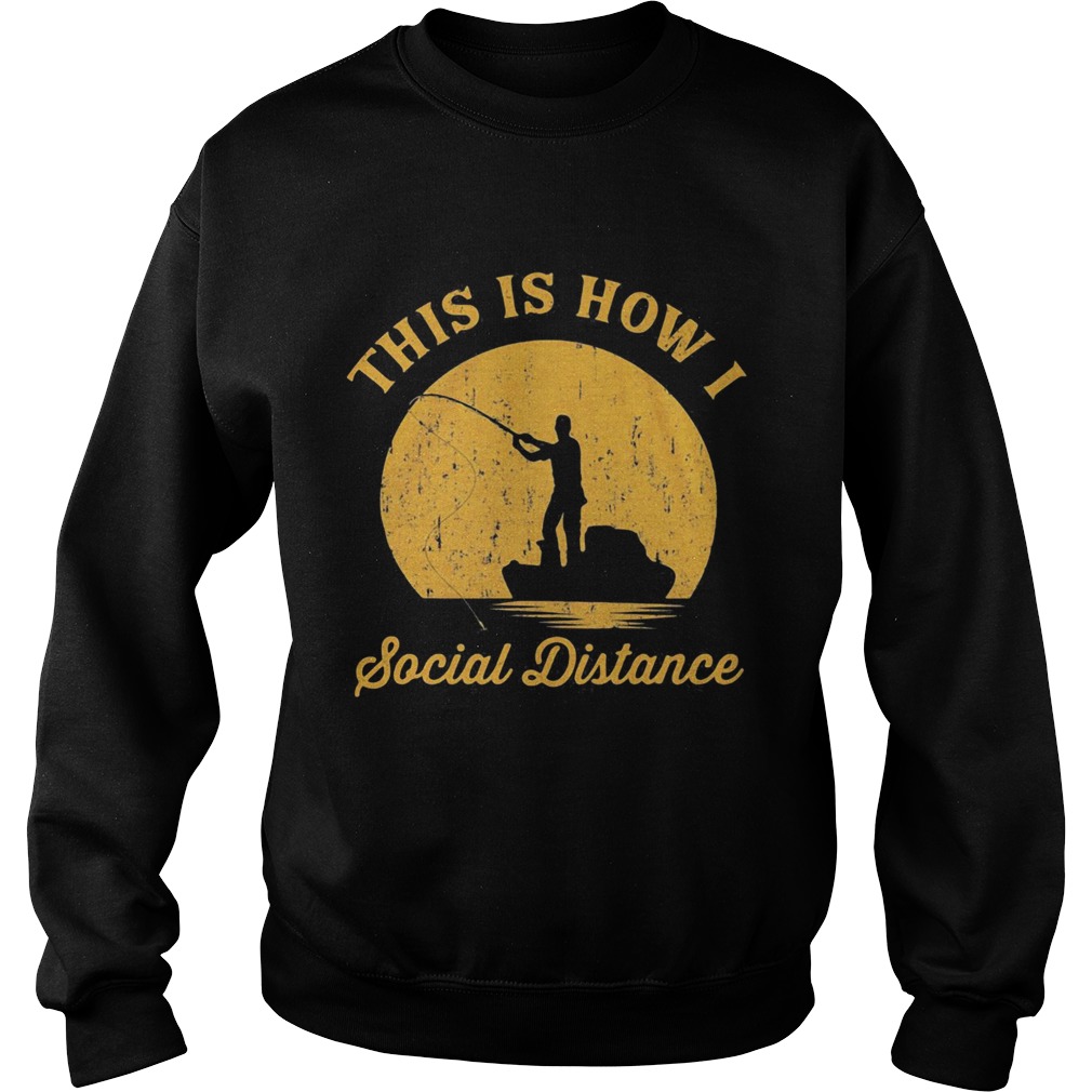 Fishing This is how I social distance  Sweatshirt