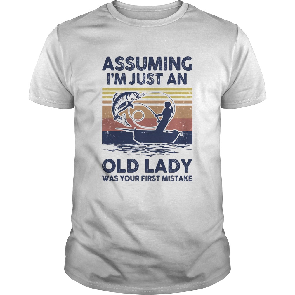 Fishing assuming im just an old lady was your first mistake vintage retro shirt