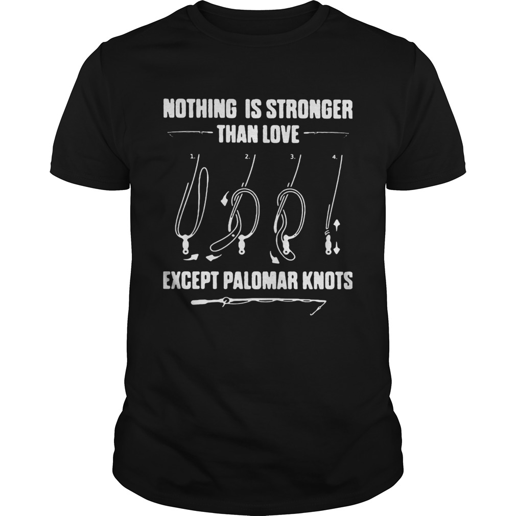 Fishing nothing is stronger than love except palomar knots shirt