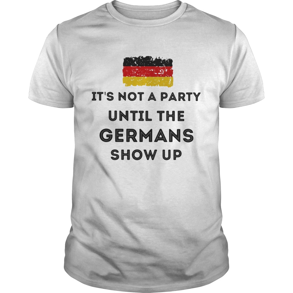 Flag Its not a party until the Germans show up shirt