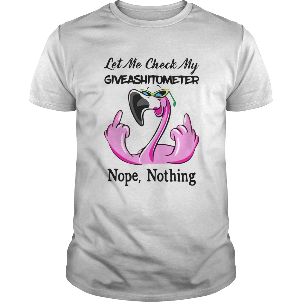 Flamingo Let Me Check My Giveshitometer Nope Nothing shirt