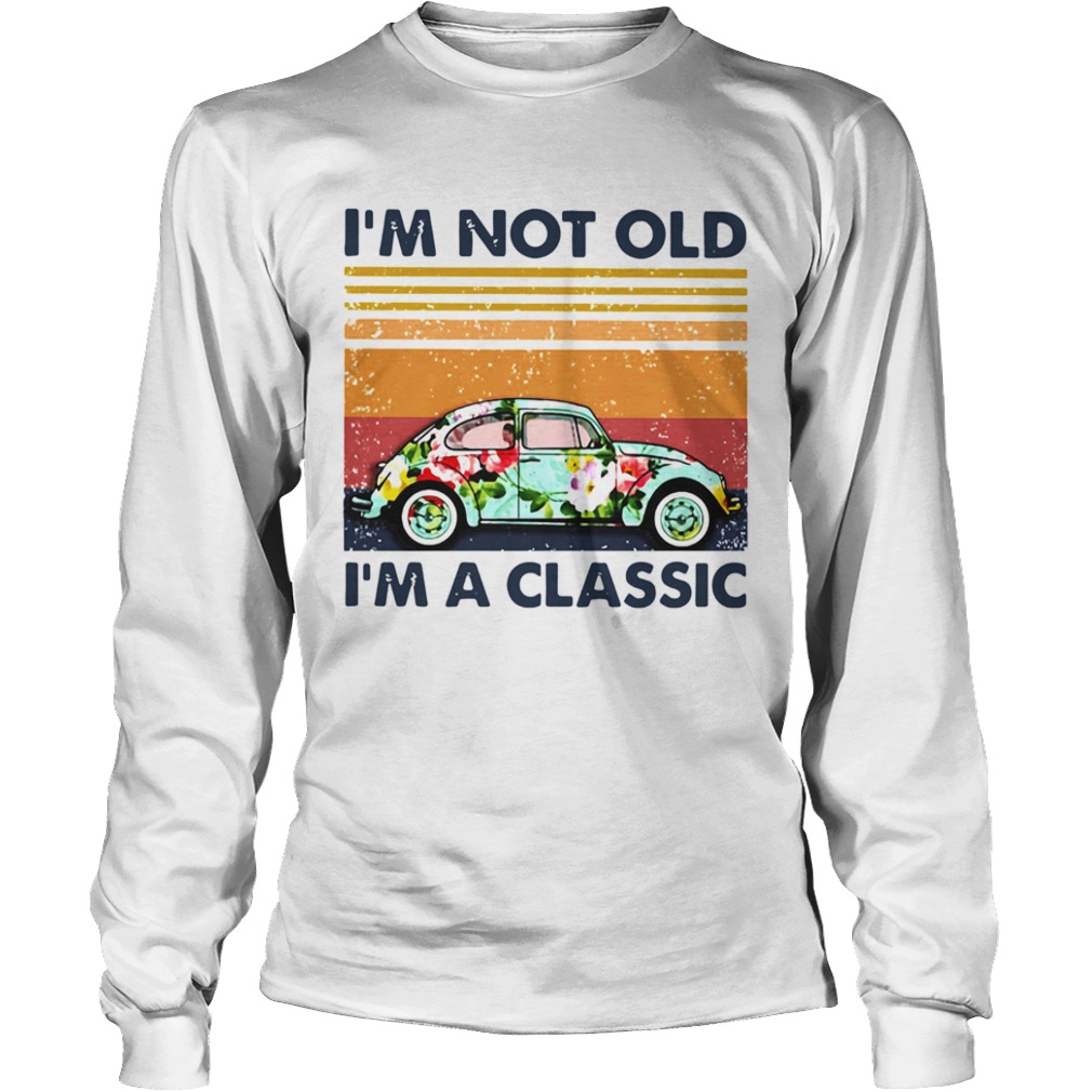 Floral Volkswagen Beetle Im Not Old Im A Classic Vintage Retro  Long Sleeve