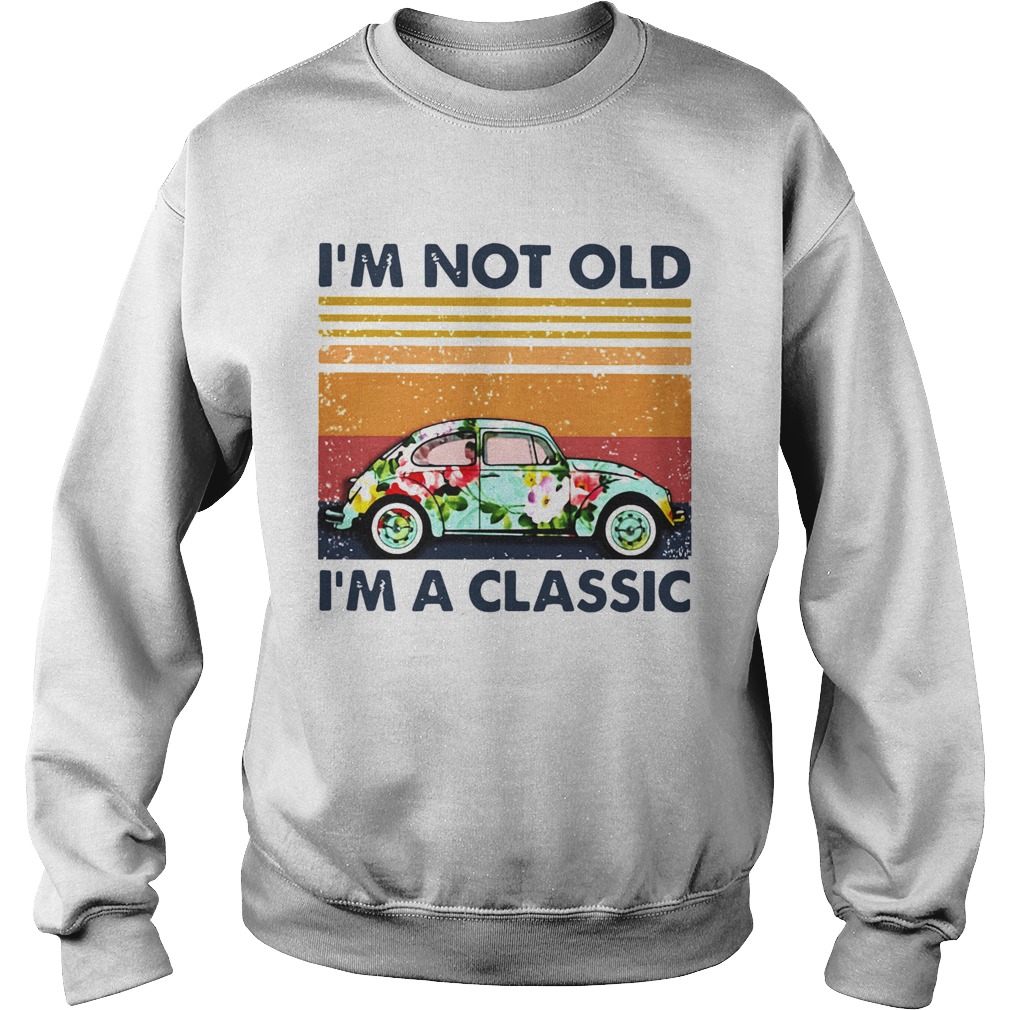 Floral Volkswagen Beetle Im Not Old Im A Classic Vintage Retro  Sweatshirt