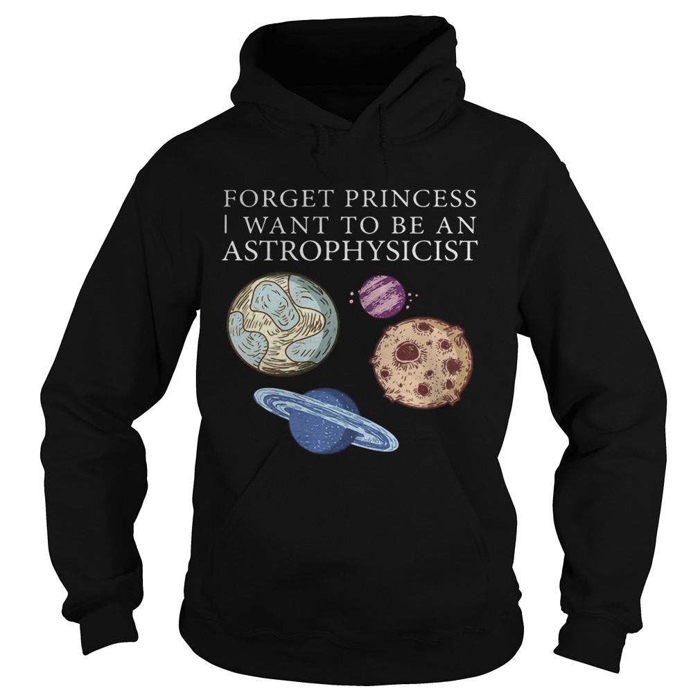 Forget princess i want to be an astrophysicist  Hoodie