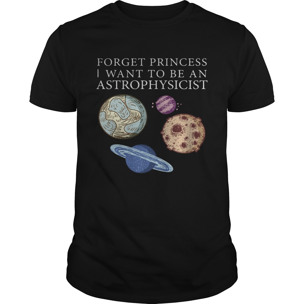 Forget princess i want to be an astrophysicist  Unisex